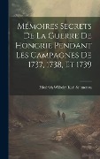 Cover-Bild zum Titel 'Mémoires Secrets De La Guerre De Hongrie Pendant Les Campagnes De 1737, 1738, Et 1739' von 'Friedrich Wilhelm Karl Schmettau'