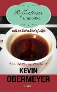 Cover-Bild zum Titel 'Reflections In My Coffee With An Extra Shot Of Life - Volume 1' von 'Kevin Obermeyer'