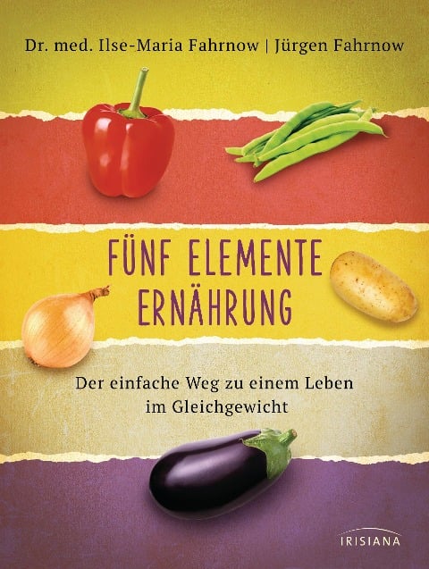 Fünf Elemente Ernährung - Ilse-Maria Fahrnow, Jürgen Fahrnow