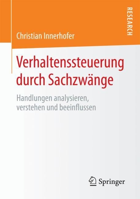 Verhaltenssteuerung durch Sachzwänge - Christian Innerhofer