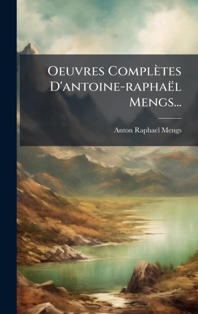 Oeuvres Complètes D'antoine-raphaël Mengs... - Anton Raphael Mengs