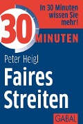 Cover-Bild zum Titel '30 Minuten Faires Streiten' von 'Peter Heigl'