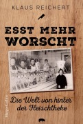 Cover-Bild zum Titel '»Esst mehr Worscht« - Die Welt von hinter der Fleischtheke' von 'Klaus Reichert'