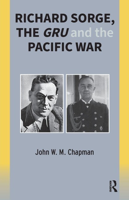 Richard Sorge, the GRU and the Pacific War - John Chapman