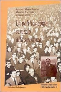 La politica come servizio alla speranza - Antonio Maria Baggio, Massimo Cacciari, Vannino Chiti