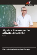 Cover-Bild zum Titel 'Algebra lineare per le attività didattiche' von 'Marco Antonio González Morales'