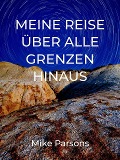 Meine Reise über alle Grenzen hinaus - Mike Parsons, Irmi Jungbauer