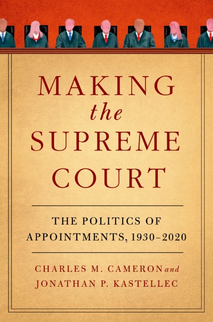 Making the Supreme Court - Charles M. Cameron, Jonathan P. Kastellec