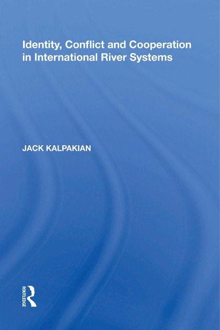 Identity, Conflict and Cooperation in International River Systems - Jack Kalpakian