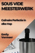 Sous Vide Meesterwerk - Emily Vermeer