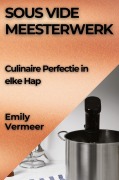 Cover-Bild zum Titel 'Sous Vide Meesterwerk' von 'Emily Vermeer'