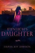 Eunuch's Daughter - Olivia Joy Dawson
