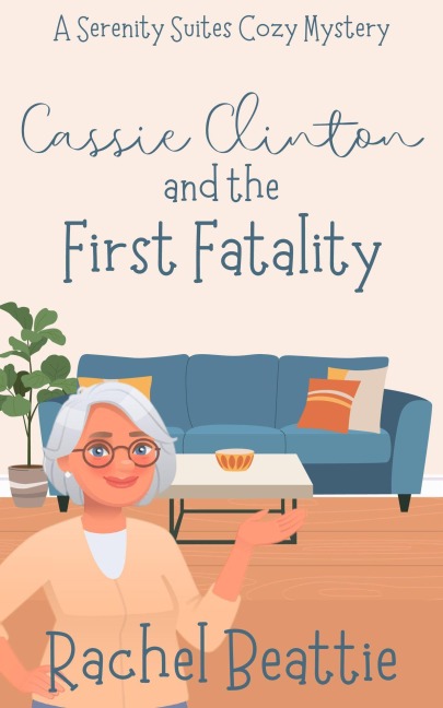 Cassie Clinton and the First Fatality (A Serenity Suites Cozy Mystery, #1) - Rachel Beattie