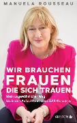 Cover-Bild zum Titel 'Wir brauchen Frauen, die sich trauen' von 'Manuela Rousseau'