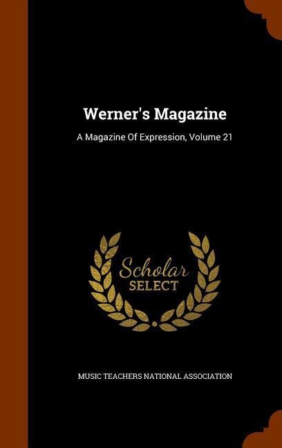 Werner's Magazine: A Magazine Of Expression, Volume 21 - 