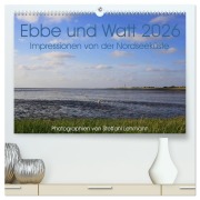 Ebbe und Watt 2026. Impressionen von der Nordseeküste (hochwertiger Premium Wandkalender 2026 DIN A2 quer), Kunstdruck in Hochglanz - Steffani Lehmann