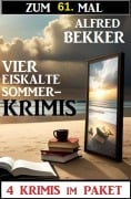 Zum 61. Mal vier eiskalte Sommerkrimis - Alfred Bekker