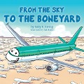 From the Sky to the Boneyard - Sally F Ewing
