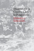 Cover-Bild zum Titel 'Mujeres en la Guerra Civil y la Posguerra. Memoria y Educación' von 'Jorge Morin de Pablos, Fatima Gil Gascon, Rosa San Segundo Manuel'