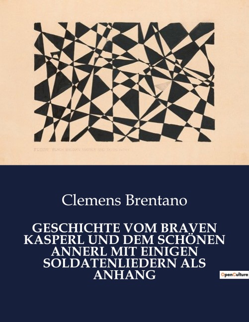 GESCHICHTE VOM BRAVEN KASPERL UND DEM SCHÖNEN ANNERL MIT EINIGEN SOLDATENLIEDERN ALS ANHANG - Clemens Brentano