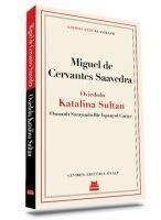 Oviedolu Katalina Sultan - Osmanli Sarayinda Bir Ispanyol Cariye - Miguel De Cervantes Saavedra