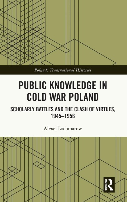 Public Knowledge in Cold War Poland - Alexej Lochmatow
