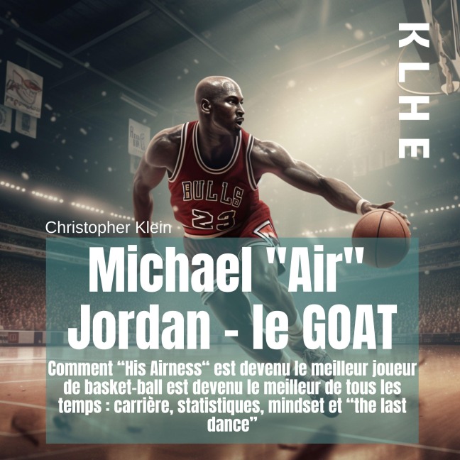 Michael "Air" Jordan - le Goat - Christopher Klein