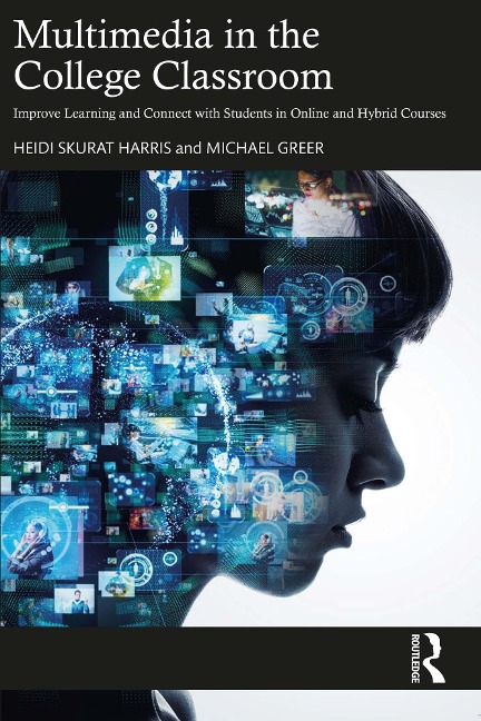 Multimedia in the College Classroom - Heidi Skurat Harris, Michael Greer