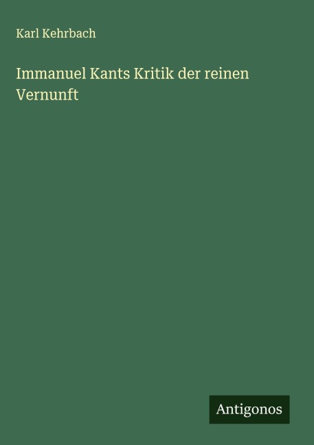 Immanuel Kants Kritik der reinen Vernunft - Karl Kehrbach