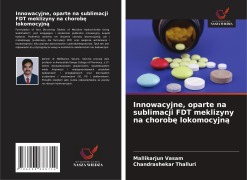 Cover-Bild zum Titel 'Innowacyjne, oparte na sublimacji FDT meklizyny na chorob¿ lokomocyjn¿' von 'Mallikarjun Vasam, Chandrashekar Thalluri'