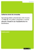 Sprachenpolitik in Katalonien: Das Gesetz 1/1998, llei de política lingüística und die aktuelle Situation des Katalanischen in Katalonien - Katharina Kirsch de Fernandez