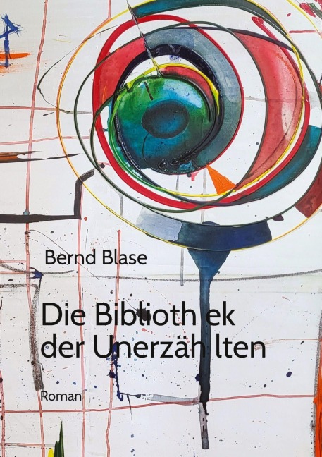 Die Bibliothek der Unerzählten - Bernd Blase