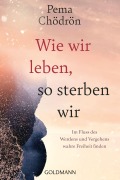 Cover-Bild zum Titel 'Wie wir leben, so sterben wir' von 'Pema Chödrön'
