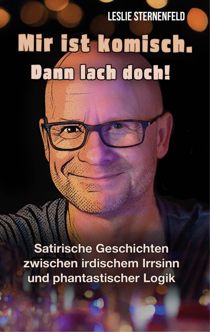 Mir ist komisch. Dann lach doch! - Leslie Sternenfeld