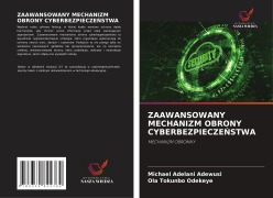Cover-Bild zum Titel 'ZAAWANSOWANY MECHANIZM OBRONY CYBERBEZPIECZE¿STWA' von 'Michael Adelani Adewusi, Ola Tokunbo Odekeye'