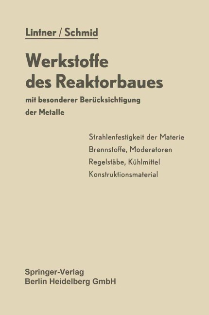 Werkstoffe des Reaktorbaues mit besonderer Berücksichtigung der Metalle - E. Schmid, K. Lintner