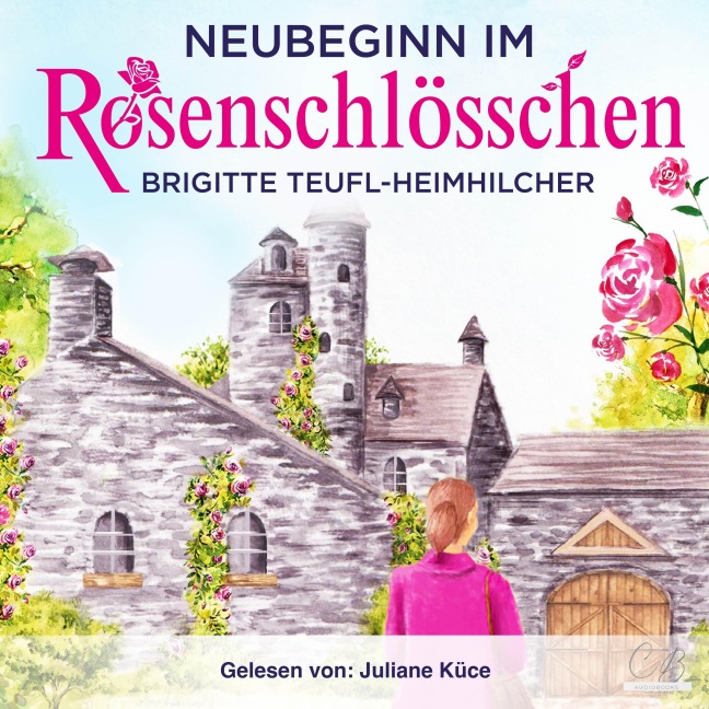 Neubeginn im Rosenschlösschen Heiterer Gesellschaftsroman - Brigitte Teufl-Heimhilcher