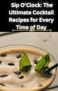 Cover-Bild zum Titel 'Sip O'Clock: The Ultimate Cocktail Recipes for Every Time of Day' von 'Charity Waweru'