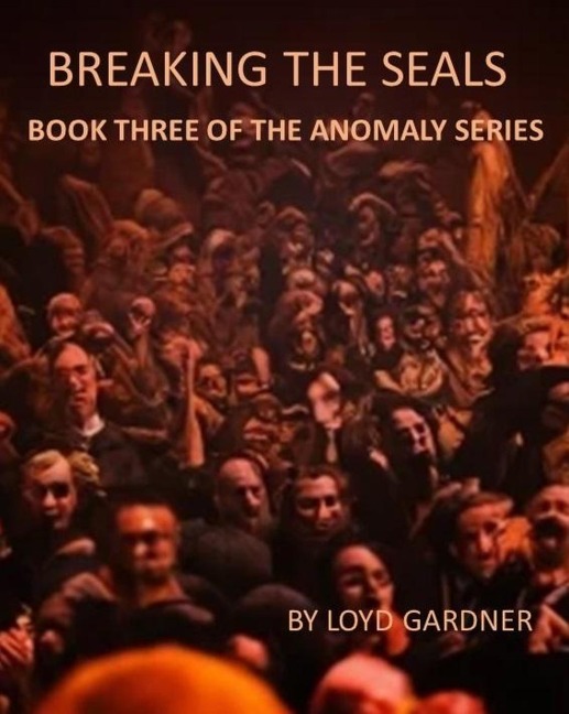Breaking the Seals (The Anomaly, #3) - Loyd Gardner