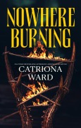 Cover-Bild zum Titel 'Nowhere Burning' von 'Catriona Ward'