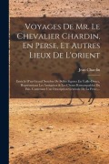Cover-Bild zum Titel 'Voyages De Mr. Le Chevalier Chardin, En Perse, Et Autres Lieux De L'orient: Enrichi D'un Grand Nombre De Belles Figures En Taille-douce, Représentant' von 'Jean Chardin'