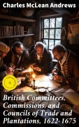 Cover-Bild zum Titel 'British Committees, Commissions, and Councils of Trade and Plantations, 1622-1675' von 'Charles Mclean Andrews'