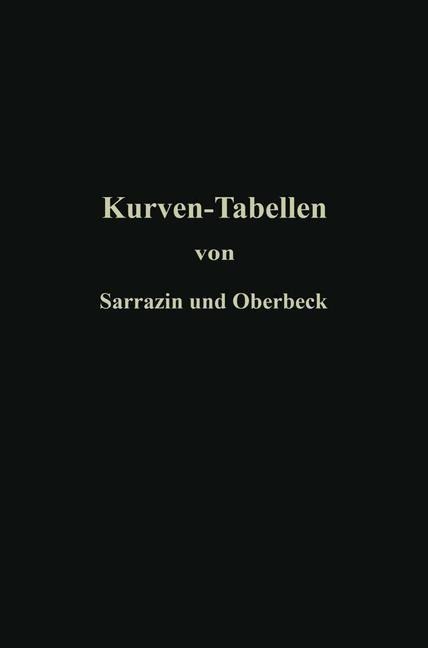 Taschenbuch zum Abstecken von Kreisbögen mit und ohne Übergangskurven für Eisenbahnen, Straßen und Kanäle - Otto Sarrazin, H. Oberbeck