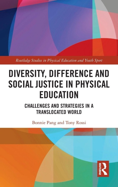 Diversity, Difference and Social Justice in Physical Education - Bonnie Pang, Tony Rossi