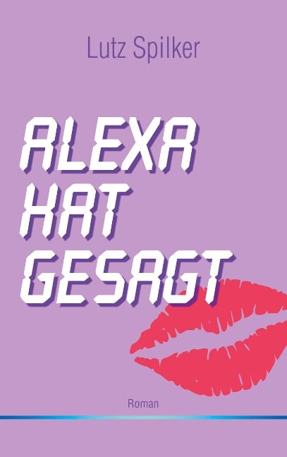 Alexa hat gesagt - Lutz Spilker