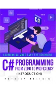 C# Programming from Zero to Proficiency (Introduction) - Patrick Felicia
