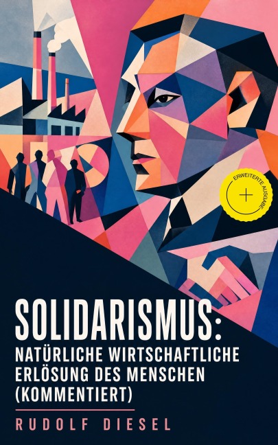 Solidarismus: Natürliche wirtschaftliche Erlösung des Menschen (Kommentiert) - Rudolf Diesel