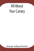 Cover-Bild zum Titel 'All About Your Canary' von 'George Jackson French'