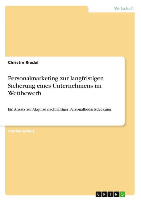 Personalmarketing zur langfristigen Sicherung eines Unternehmens im Wettbewerb - Christin Riedel