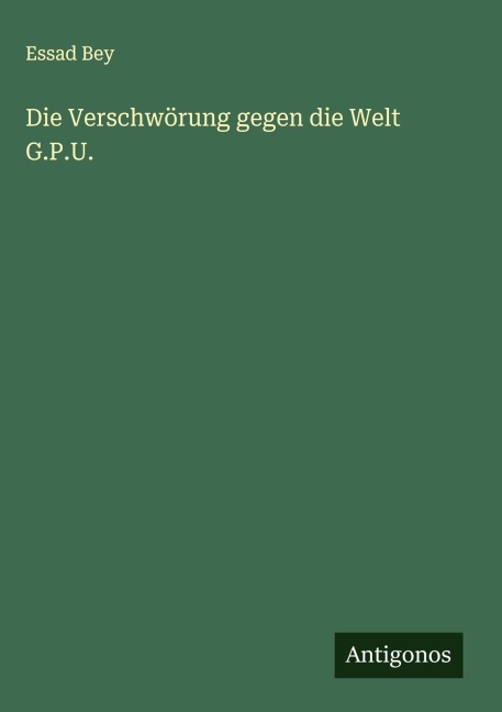 Die Verschwörung gegen die Welt G.P.U. - Essad Bey